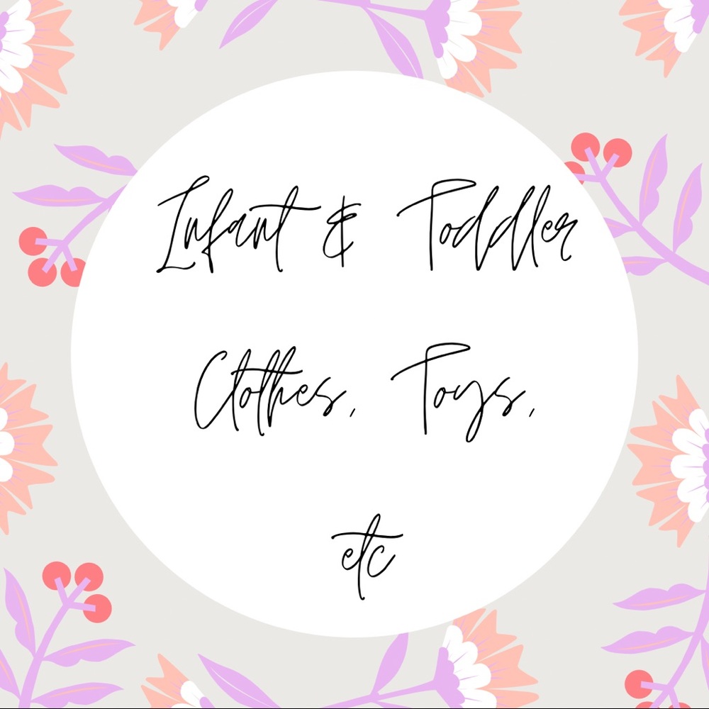Infant & Toddler Clothes, Toys, etc